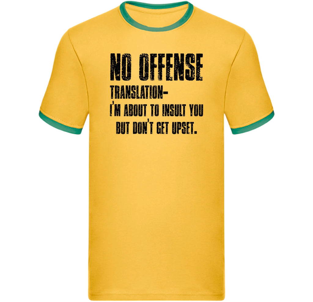 No Offense: I'm About to Insult cheeky phrase Ringer T Shirt,Funny Sarcastic Tee