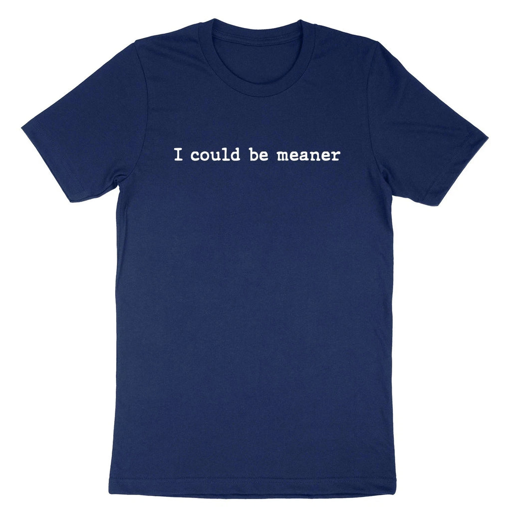 I Could Be Meaner T-Shirt Sarcasm Funny Humor Quote Shirt Sarcastic Short Sleeve