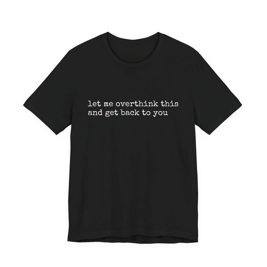 let me overthink this and get back to you Tee