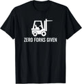 Forklift Zero Forks Given_ Funny_ Jokes_ Sarcastic Sayings Gift Unisex T-Shirt