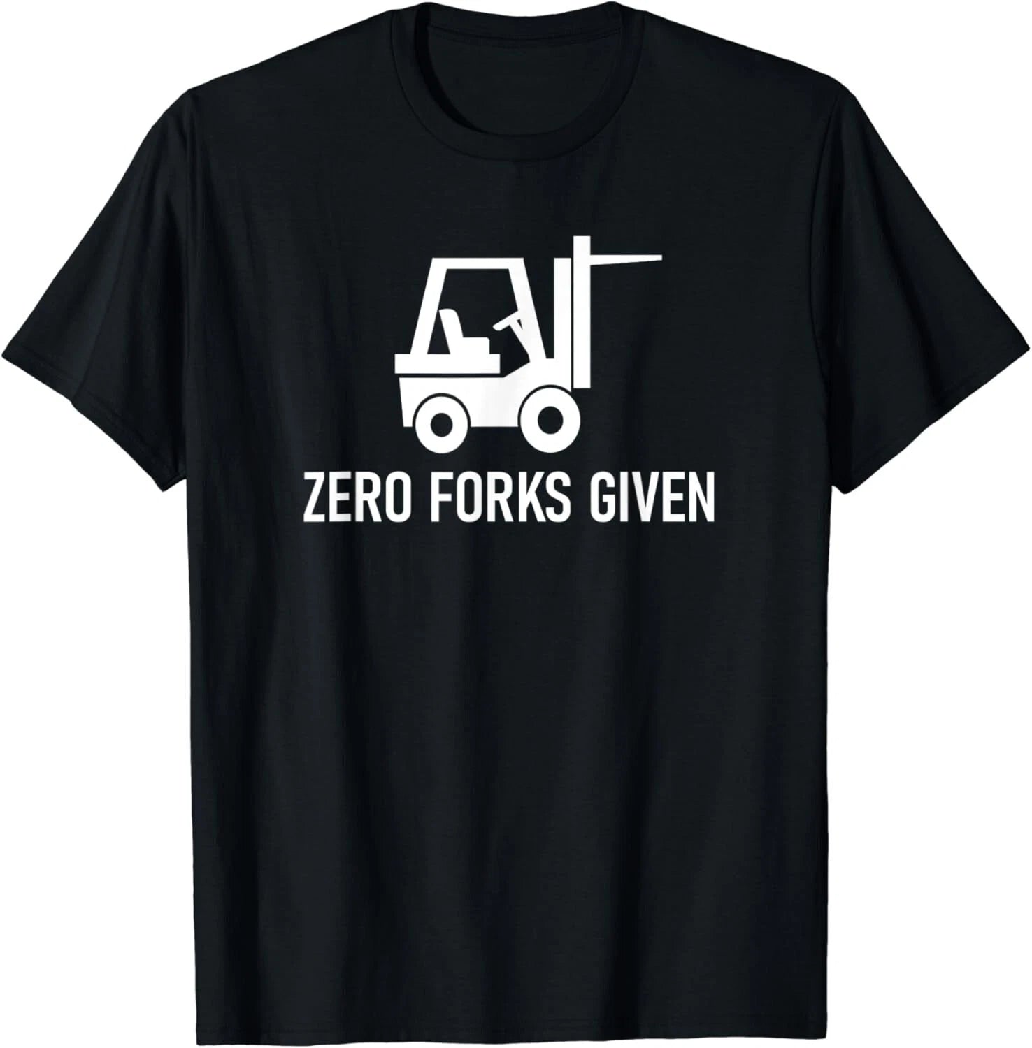 Forklift Zero Forks Given_ Funny_ Jokes_ Sarcastic Sayings Gift Unisex T-Shirt