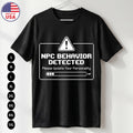Funny NPC Behavior T-Shirt Gaming Meme Gift USA Tee S-5XL