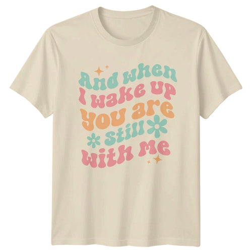And When Wake Up You T-Shirt Valentines Day Gift For Him And Her