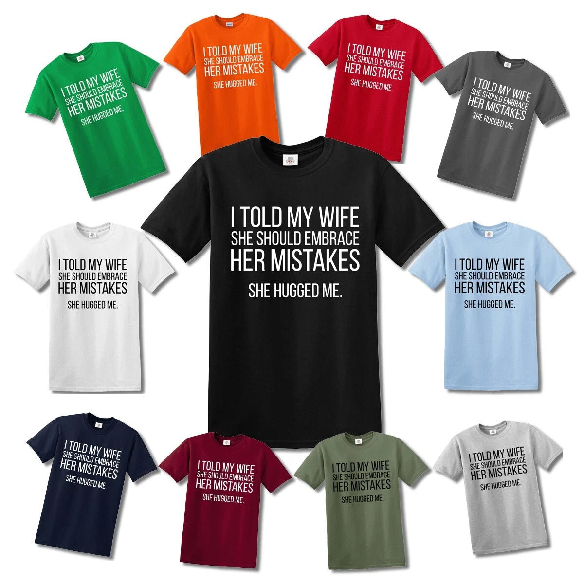 I TOLD MY WIFE SHE SHOULD EMBARACE NOVELTY JOKE MEN'S T-SHIRT FUNNY TOP TEE