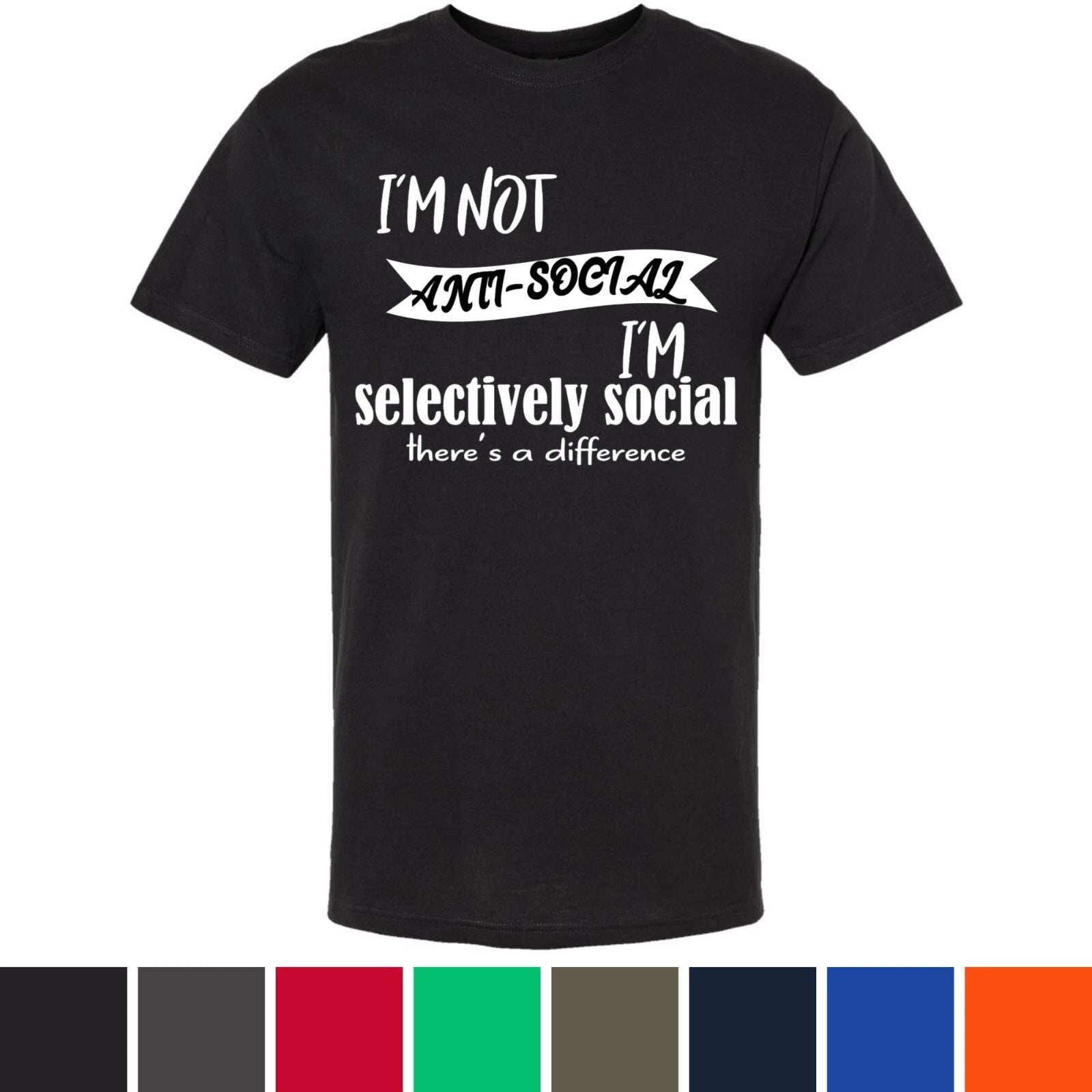 I'm Not Anti Social I'm Selectively Social There's a Difference Printed T-Shirt