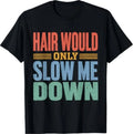 Vintage Funny Bald Dad Humor Hair Would Only Slow Me Down T-Shirt