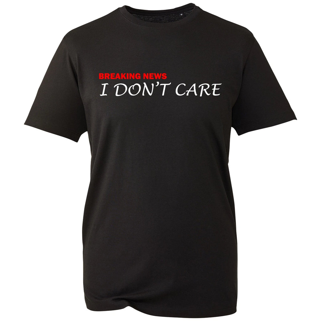 Breaking News I Don't Care Funny Sarcastic Slogan Unisex Mens Womens T Shirt