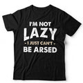 I'm Not Lazy I Just Can't Be Arsed Unisex & Kids Tshirt Funny Tired Gift Slob
