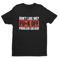Funny T Shirt Don't Like Me? Fu*k Off Problem Solved T-Shirt