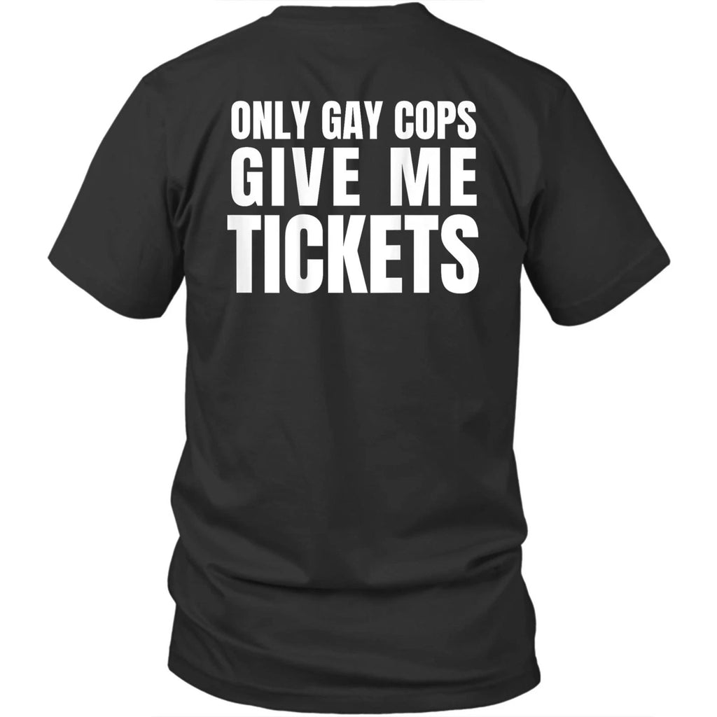 Printed On Back Only Gay Cops Give Me Tickets Unisex Shirt Gift