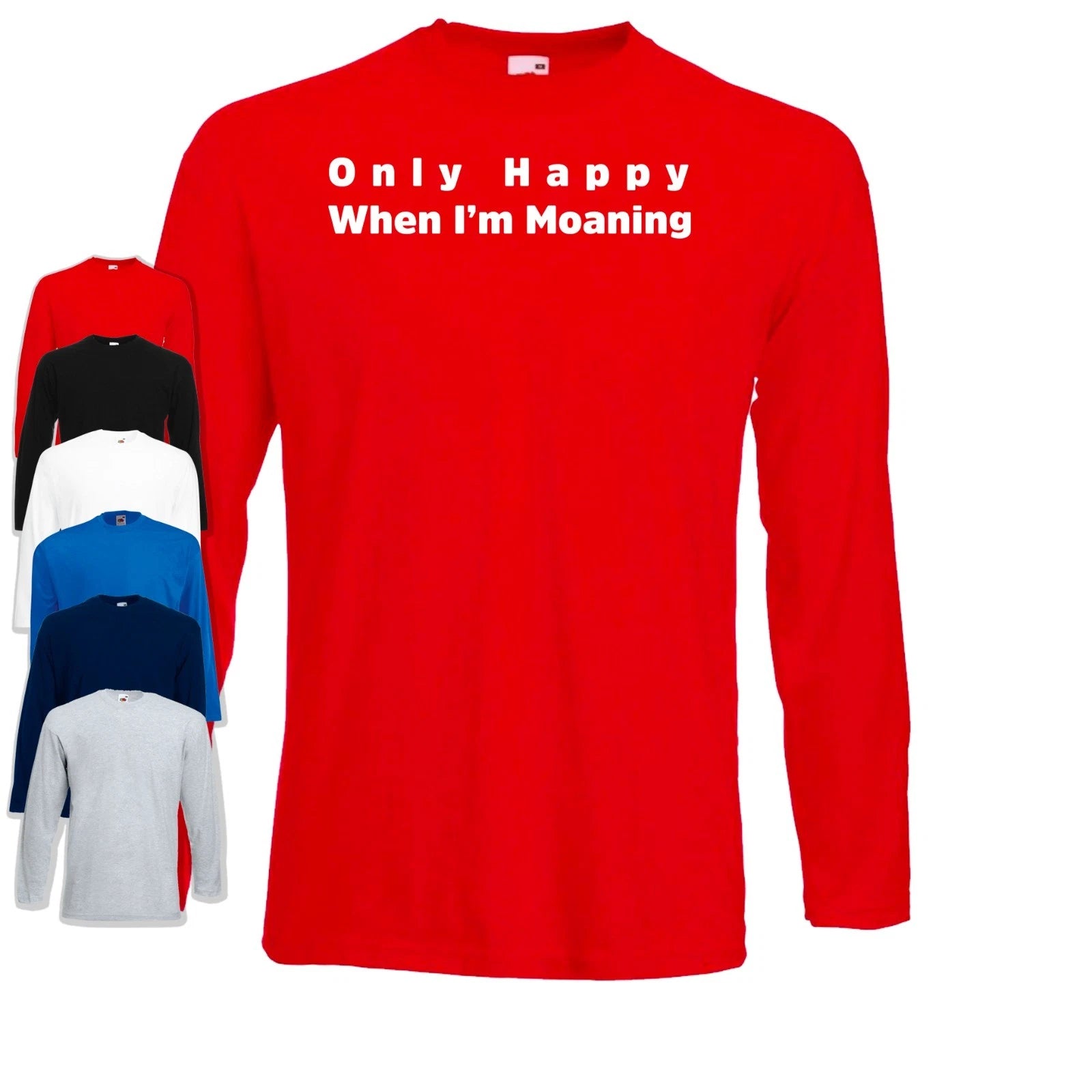 Only Happy When I'm Moaning Long Sleeve T-Shirt | Dad Joke | Funny