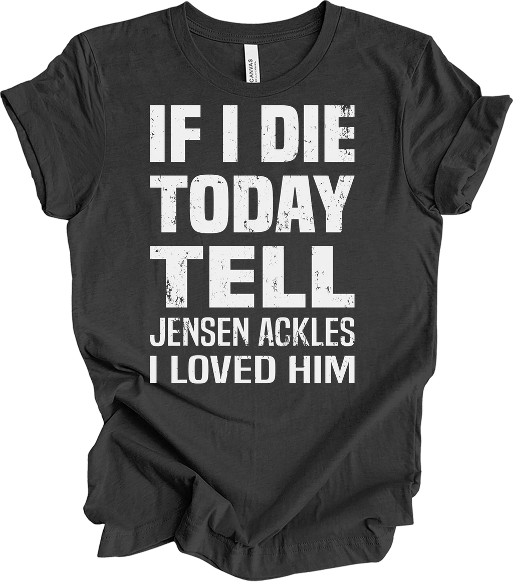 If I Die Today Tell Jensen Ackles I Loved Him Supernatural Fan T-Shirt Gift