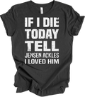 If I Die Today Tell Jensen Ackles I Loved Him Supernatural Fan T-Shirt Gift