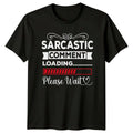 Sarcastic Comment Loading Please Wait T-Shirt Birthday Gift For Him And Her