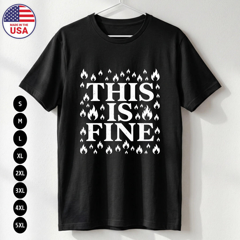 This Is Fine T Shirt Funny Sarcastic Humor Gift USA S-5XL