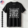 This Is Fine T Shirt Funny Sarcastic Humor Gift USA S-5XL