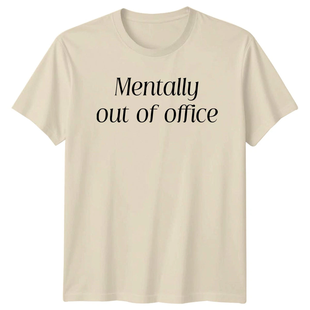 Mentally Out Of Office T-Shirt Office Sarcasm Work Humor Gift For Him And Her