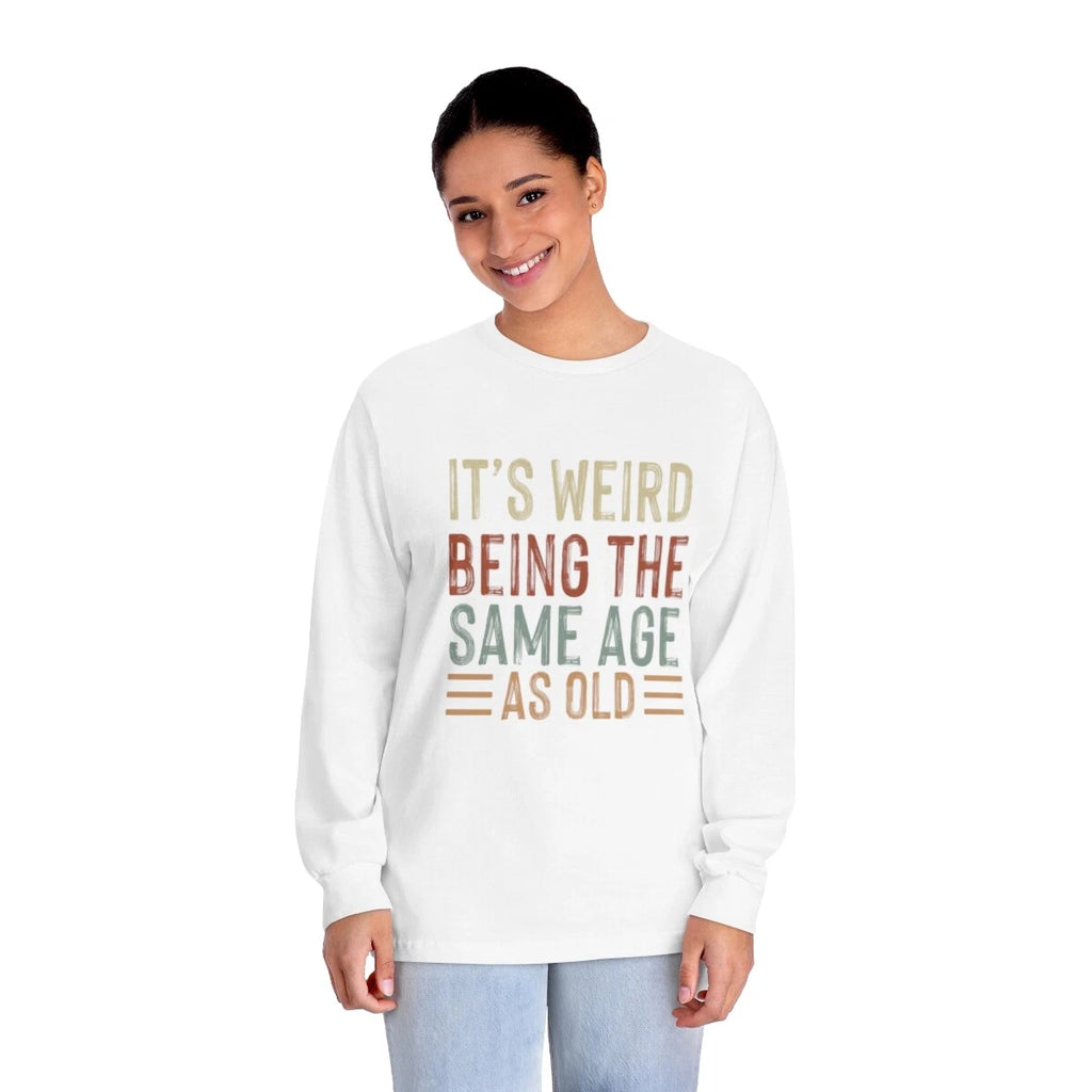 It's Weird Being The Same Age As Old People Shirt, Sarcastic Shirt