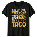 You Cant Make Everyone Happy T-Shirt Sarcastic Humor Taco Birthday Gift For Him