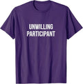 Unwilling Participant - T-Shirt