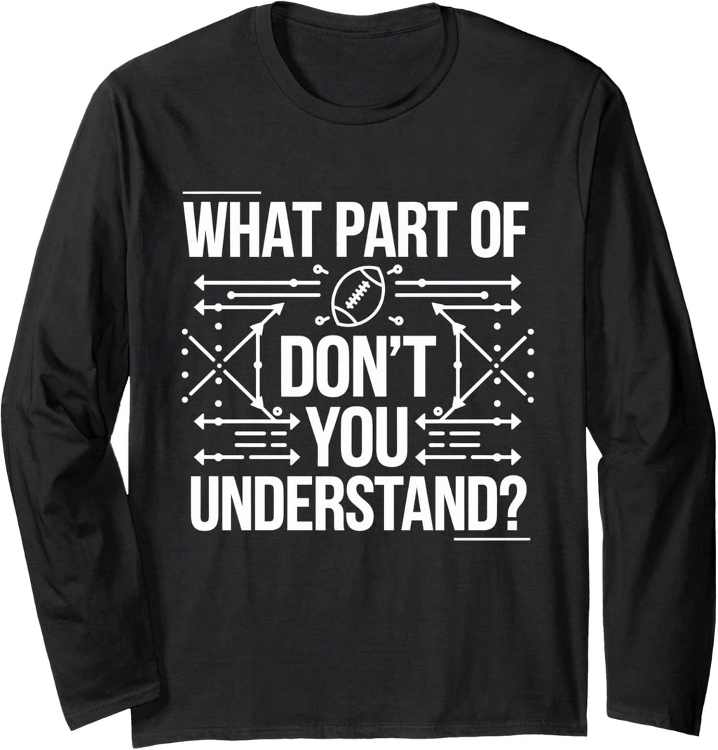What Part Of Dont You Get Football Humor Design Long Sleeve T-Shirt
