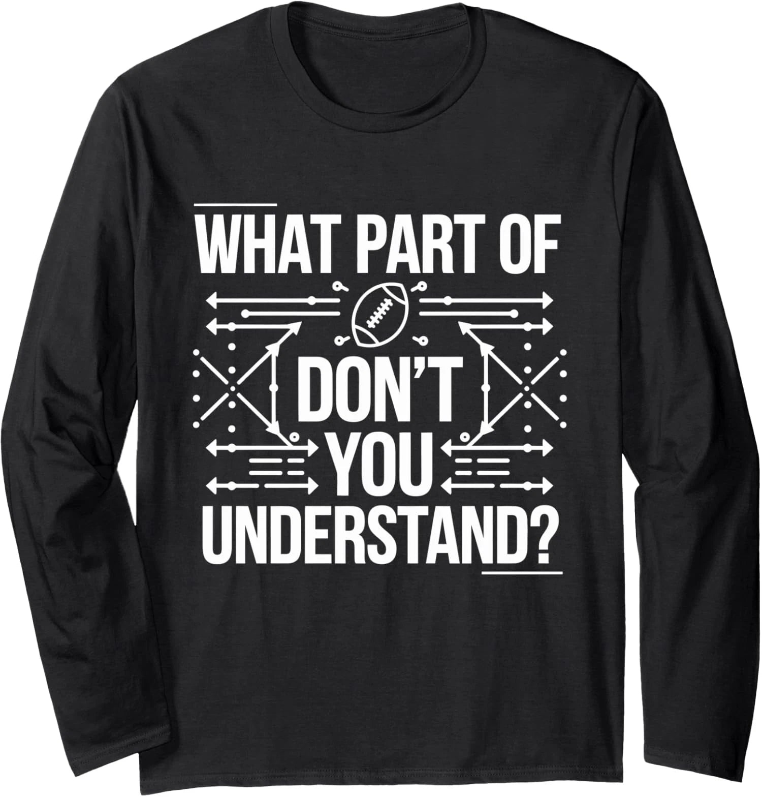 What Part Of Dont You Get Football Humor Design Long Sleeve T-Shirt