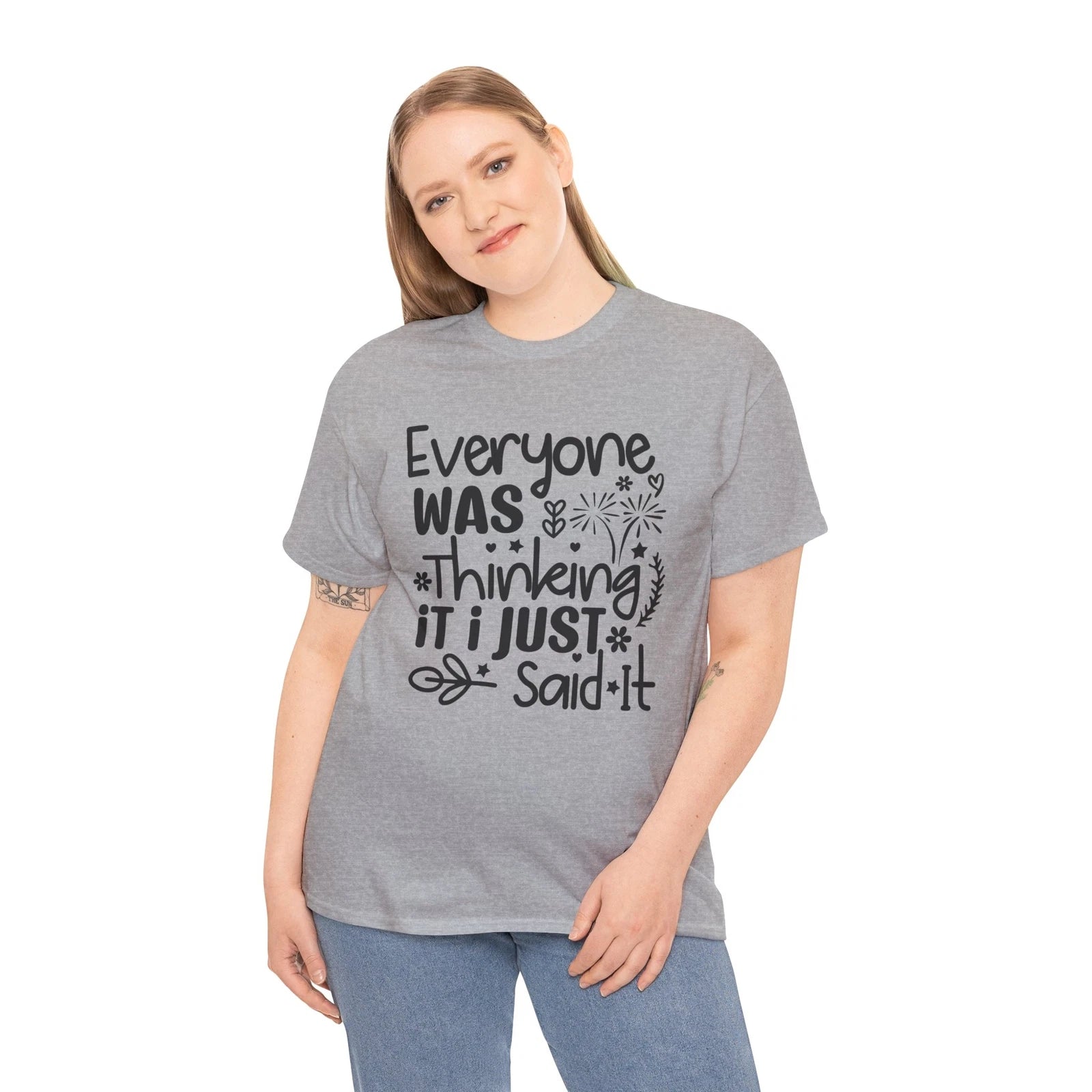 Everyone Was Thinking It I Just Said It T-Shirt