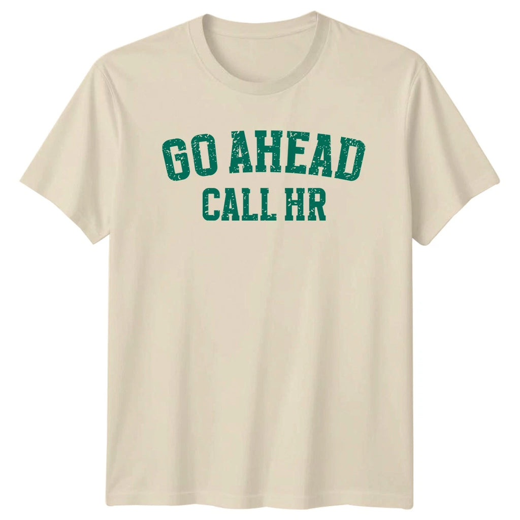 Go Ahead Call Hr T-Shirt Corporate Sarcasm Office Humor Birthday Gift