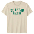 Go Ahead Call Hr T-Shirt Corporate Sarcasm Office Humor Birthday Gift