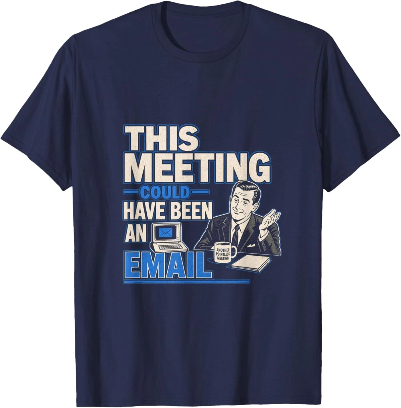 This Meeting Could Have Been an Email Funny Sarcastic Tee T-Shirt