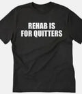 Rehab is for Quitters Funny t shirt tee drugs