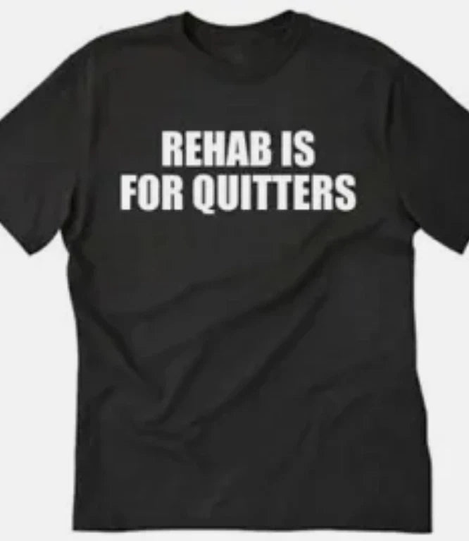 Rehab is for Quitters Funny t shirt tee drugs