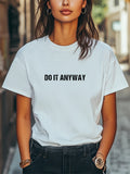 Do It Anyway Graphic Print Unisex Women Men T-Shirt Trendy Tee Casual Tee