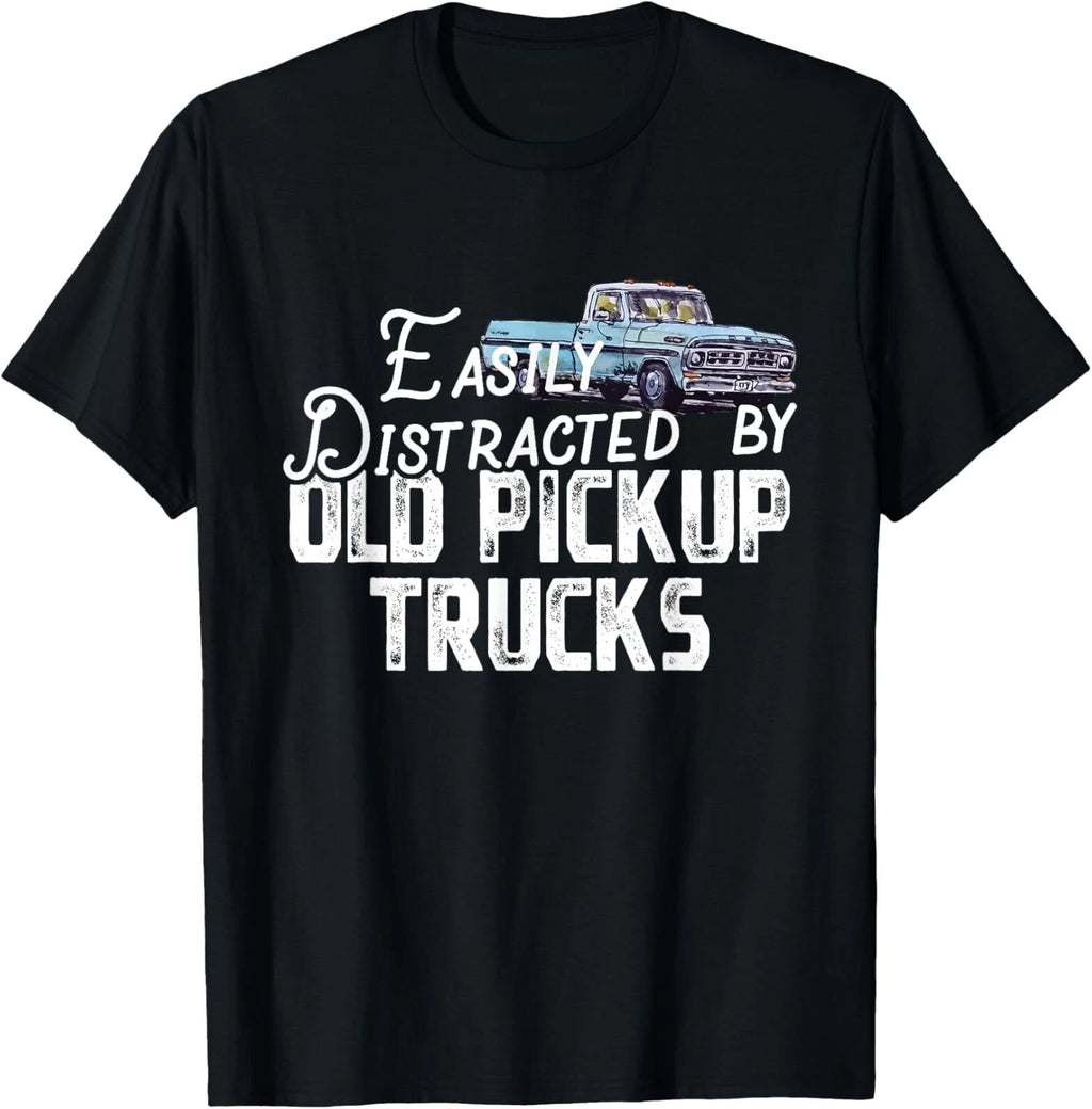 Easily Distracted By Old Pickup Trucks - Cute Trucker T-Shirt