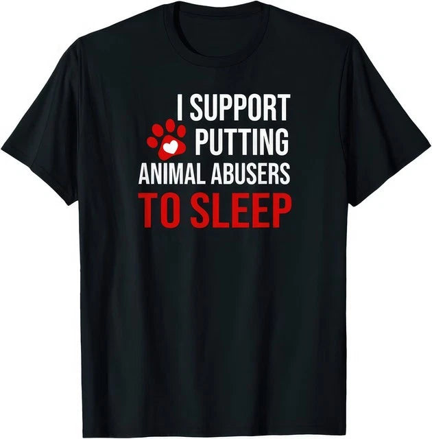 I Support Putting Animal Abusers To Sleep Animal Lover Rescue T Shirt