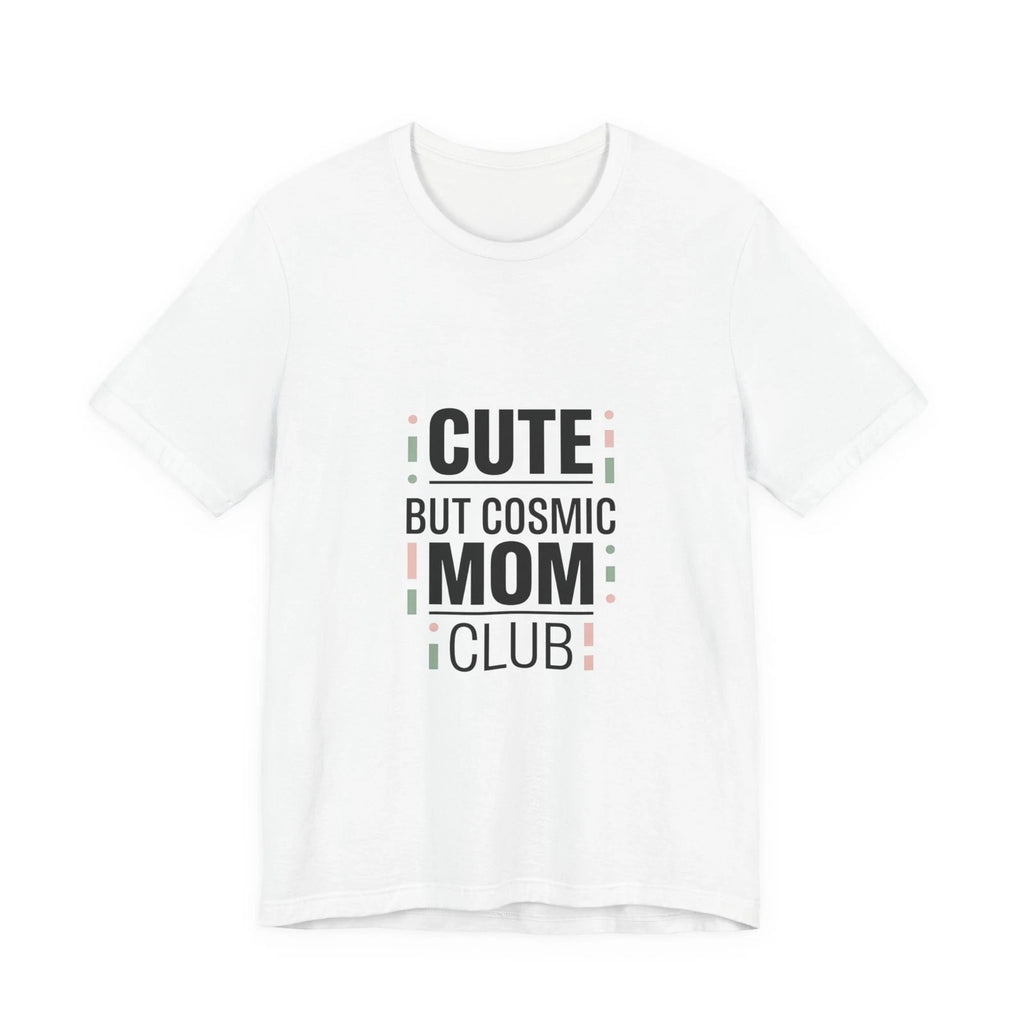 Cute But Cosmic Mom Club Tee | minimalist mom shirt, streetwear mom