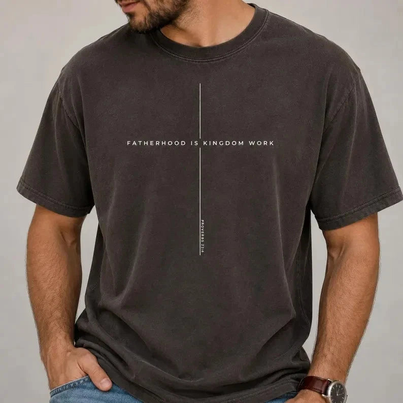 Fatherhood Is Kingdom Work Shirt, Proverbs 22 6 Christian Dad Tee, Faith Based F