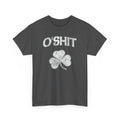 O'Shit Funny St Patrick's Day Humor Unisex Heavy Cotton Tee