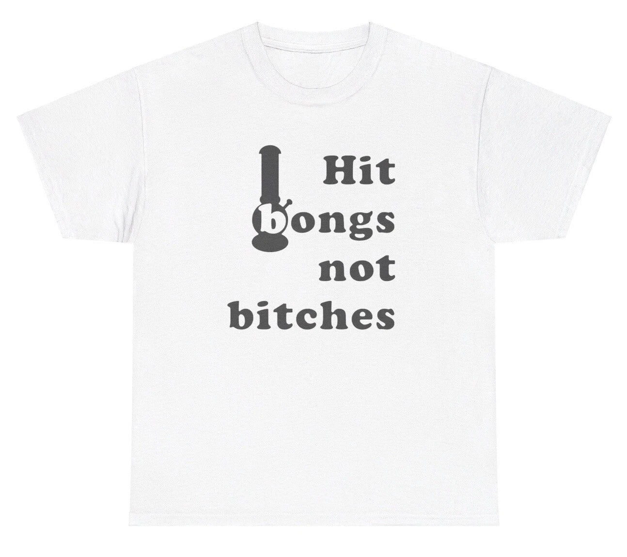 Hit Bongs Not Bitches 420 Meme T Shirt Funny Weed Offensive Gen Z Ironic Tee