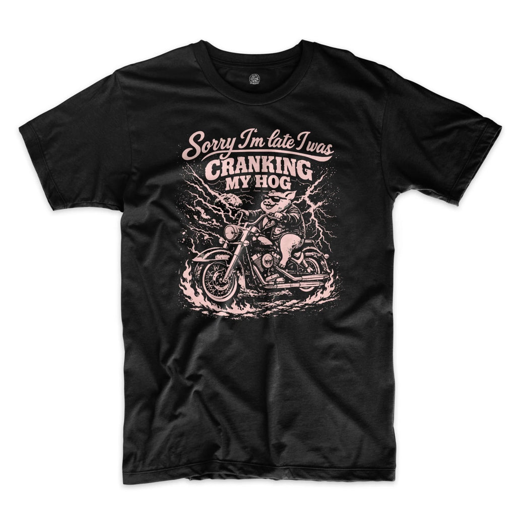 Sorry I’m Late I Was Cranking My Hog Shirt Funny Biker Meme Motorcycle Tee