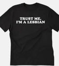 Trust me I'm a lesbian T shirt tee