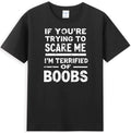 If You're Trying To Scare Me I'm Terrified Of Boobs Vintage Men's T-Shirt