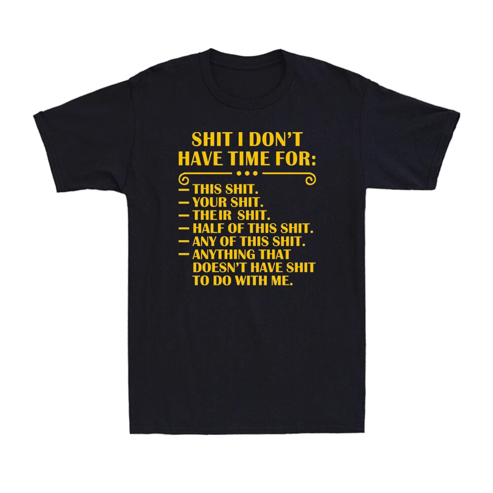I Don't Have Time Funny Quote Humor Sarcastic Saying Gift Tee Men's T-shirt