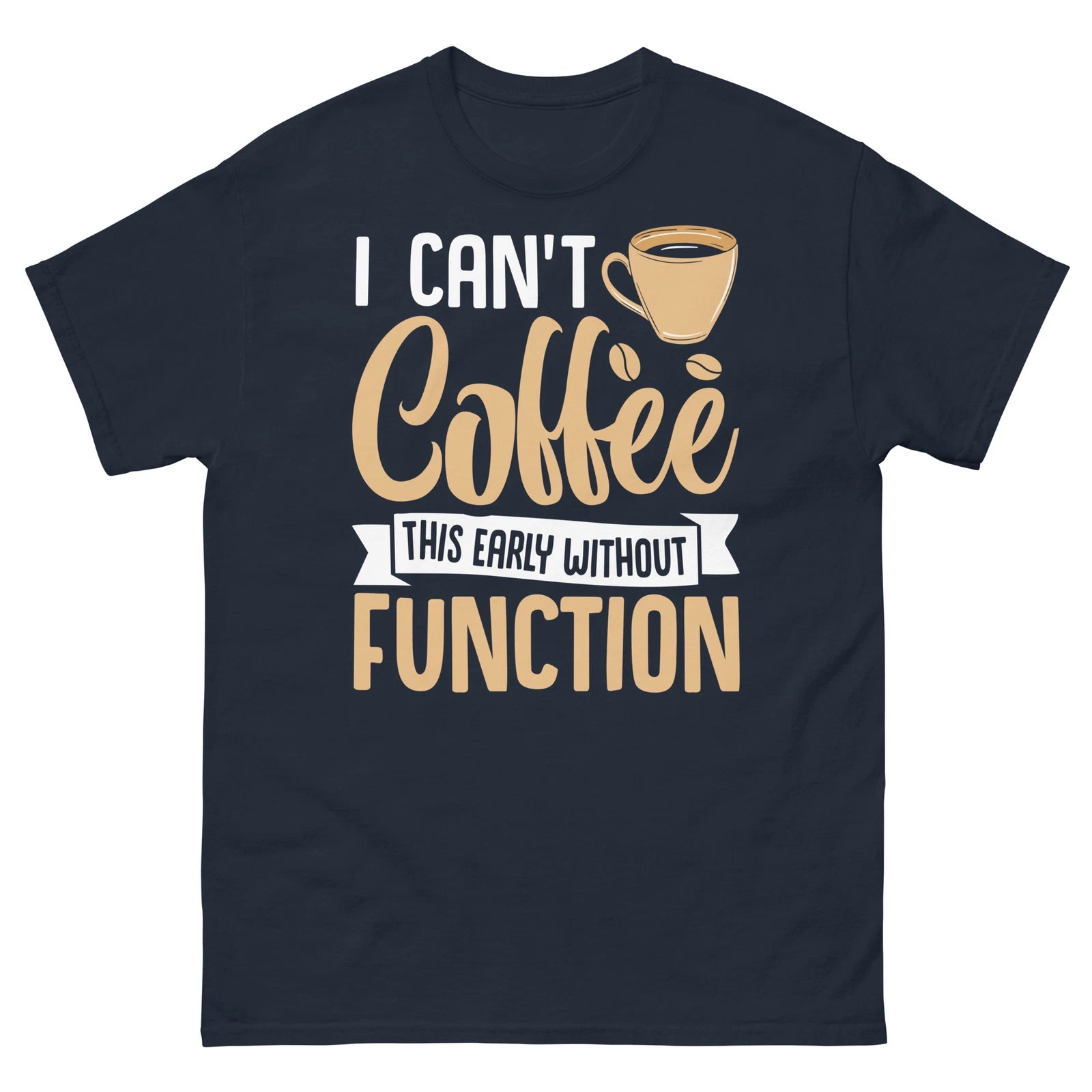 I Can’t Coffee This Early Without Function Caffeine Barista Unisex Classic Tee