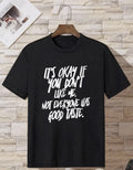 It's OK if You Don't Like Me Not Everyone has Good Taste T Shirt BLACK Attitude