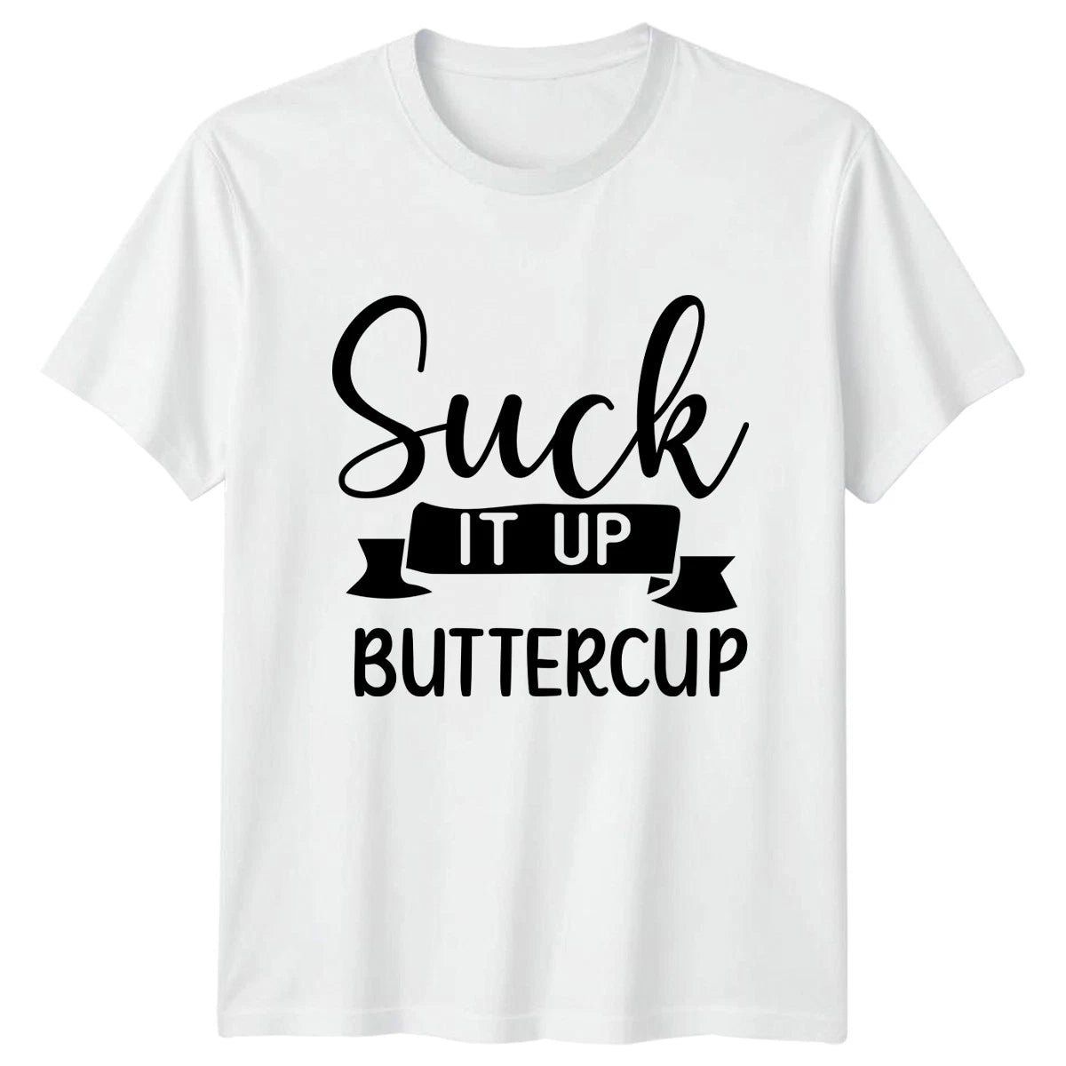 Suck It Up Buttercup Womens T-Shirt Sarcastic Humor Sarcastic Quotes Gift