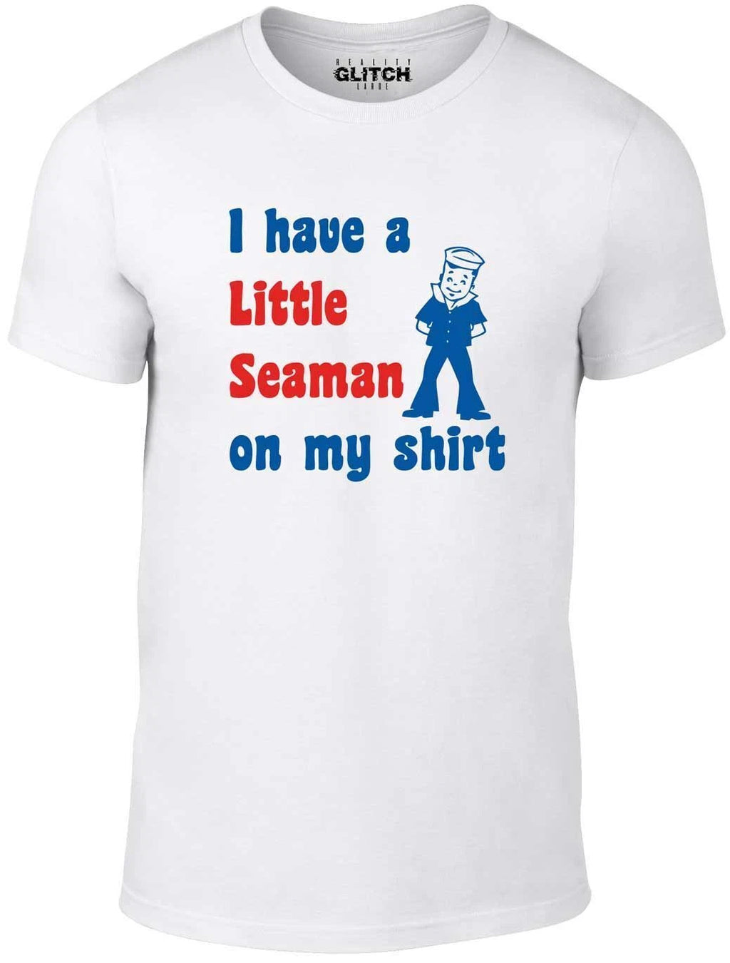 I have a Little Seaman on my T-Shirt - Funny t shirt rude joke sailor fancy cool