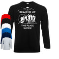 Beam Me Up This Place Sucks Long Sleeve T-Shirt