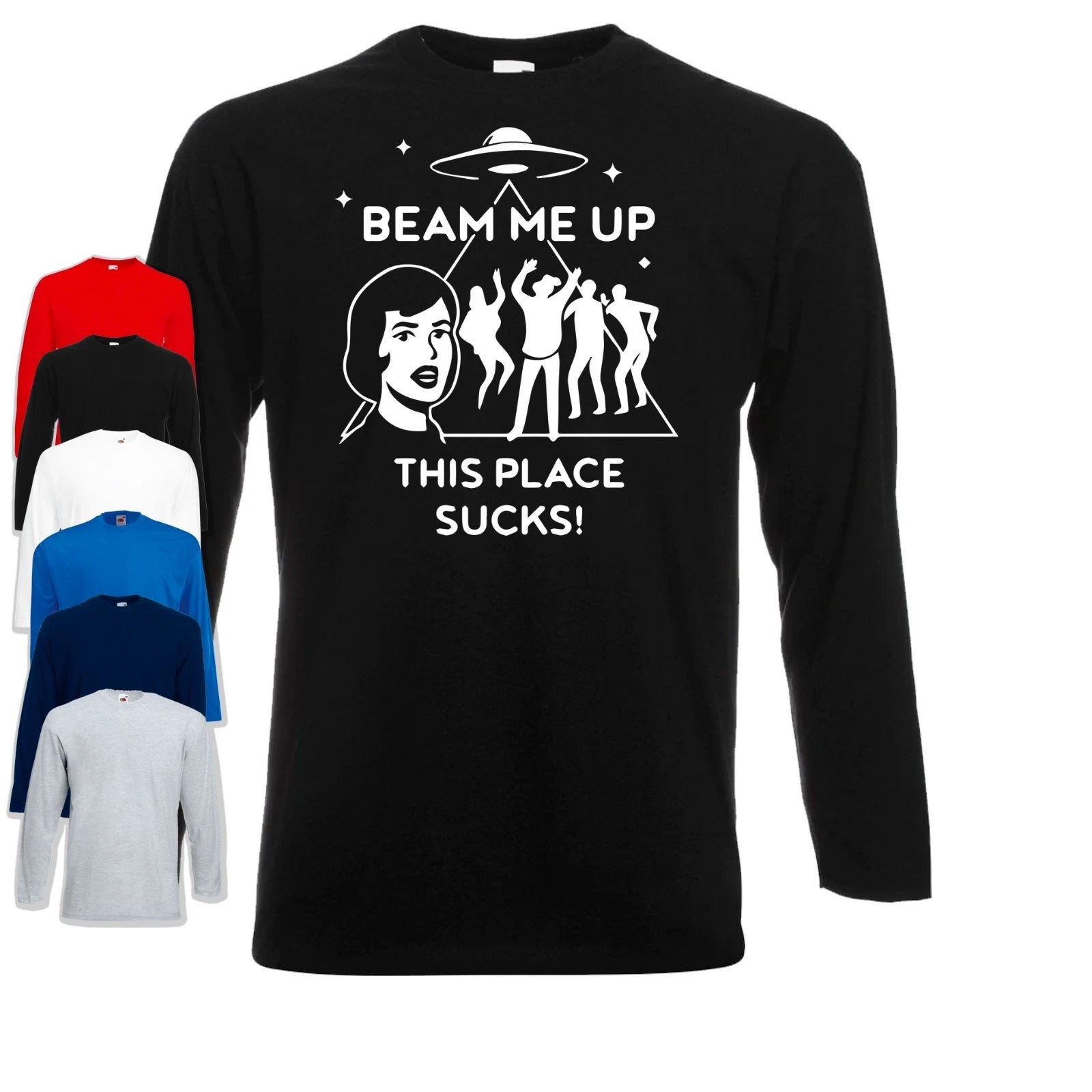 Beam Me Up This Place Sucks Long Sleeve T-Shirt