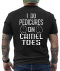 I Do Pedicure On Camel Toes Funny Graphic Design  T- Shirt